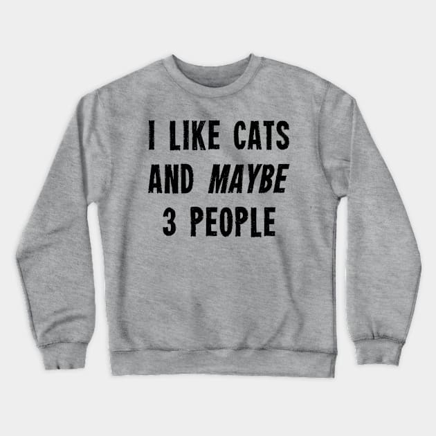 I like Cats And Maybe 3 People Crewneck Sweatshirt by Suprise MF